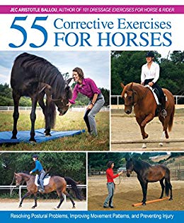 55 Corrective Exercises for Horses: Resolving Postural Problems, Improving Movement Patterns, and Preventing Injury